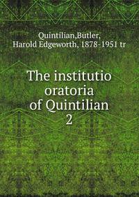 The institutio oratoria of Quintilian. 2