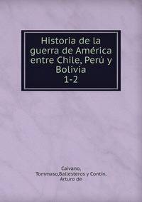 Historia de la guerra de Amrica entre Chile, Per y Bolivia. Volumen 1-2