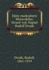 Djiny markrabstvi Moravskeho. Strune vyd. Napsal Rudolf Dvoak