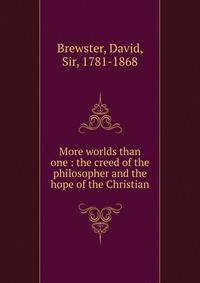 More worlds than one : the creed of the philosopher and the hope of the Christian