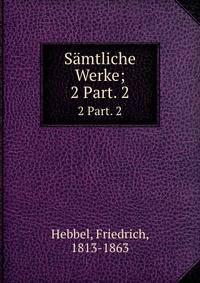 Smtliche Werke;. 2 Part. 2