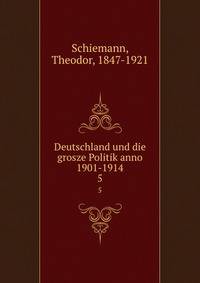 Deutschland und die grosze Politik anno 1901-1914. 5