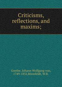 Criticisms, reflections, and maxims;