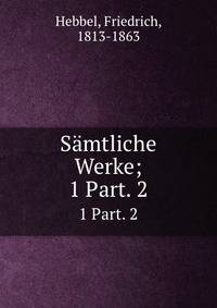 Smtliche Werke;. 1 Part. 2