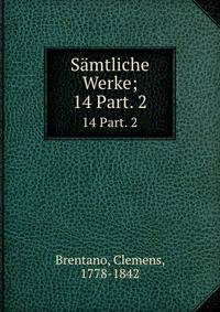 Smtliche Werke;. 14 Part. 2