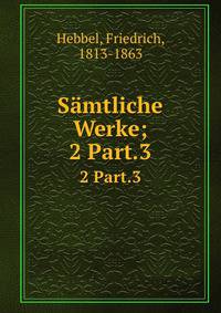 Smtliche Werke;. 2 Part.3