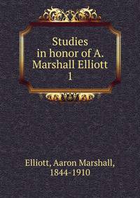 Studies in honor of A. Marshall Elliott. 1