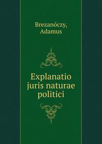 Explanatio juris naturae politici