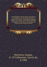 Chorographia de alguns lugares que stam em hum caminho, que fez Gaspar Barreiros o anno de M.D.xxxxvj. comecando na cidade de Badajoz em Castella, te a de Milam em Italia, com algumas outras obras, cujo catalogo vai scripto com os nomes dos dictos