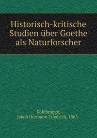 Historisch-kritische Studien uber Goethe als Naturforscher