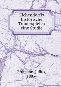 Eichendorffs historische Trauerspiele : eine Studie