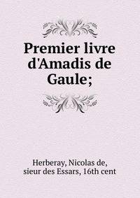 Premier livre d'Amadis de Gaule;