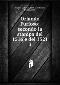 Orlando Furioso; secondo la stampa del 1516 e del 1521. 3