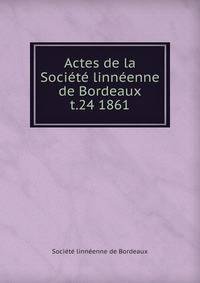 Actes de la Socit linnenne de Bordeaux. t.24 1861