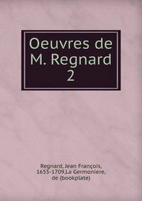 Oeuvres de M. Regnard. 2