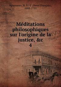 M?ditations philosophiques sur l'origine de la justice, &amp;c