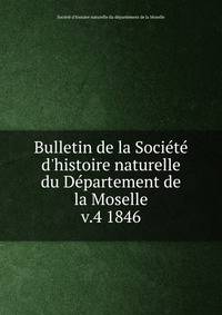 Bulletin de la Socit d`histoire naturelle du Dpartement de la Moselle. v.4 1846