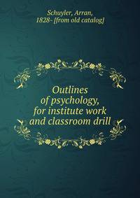 Outlines of psychology, for institute work and classroom drill