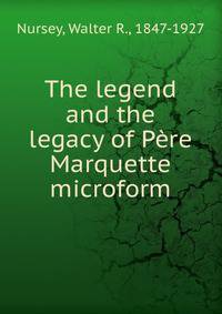 The legend and the legacy of Pere Marquette microform