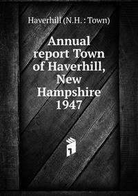 Annual report Town of Haverhill, New Hampshire. 1947