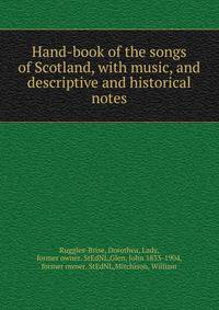 Hand-book of the songs of Scotland, with music, and descriptive and historical notes
