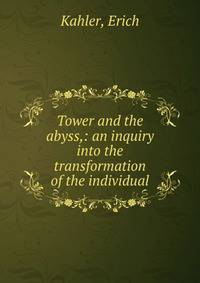 Tower and the abyss,: an inquiry into the transformation of the individual