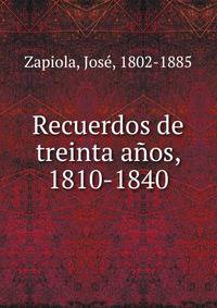 Recuerdos de treinta a?os, 1810-1840