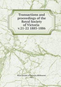 Transactions and proceedings of the Royal Society of Victoria . v.21-22 1885-1886