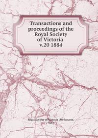 Transactions and proceedings of the Royal Society of Victoria . v.20 1884