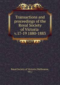 Transactions and proceedings of the Royal Society of Victoria . v.17-19 1880-1883