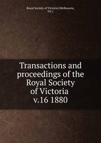 Transactions and proceedings of the Royal Society of Victoria . v.16 1880