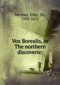 Vox Borealis, or The northern discoverie: