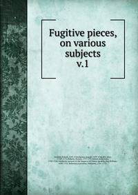 Fugitive pieces, on various subjects. v.1