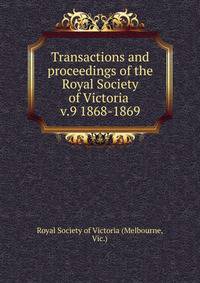 Transactions and proceedings of the Royal Society of Victoria . v.9 1868-1869