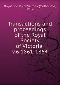 Transactions and proceedings of the Royal Society of Victoria . v.6 1861-1864