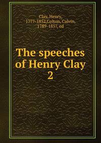 The speeches of Henry Clay. 2