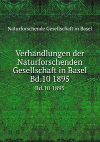Verhandlungen der Naturforschenden Gesellschaft in Basel. Bd.10 1895