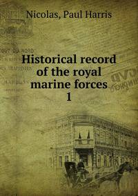 Historical record of the royal marine forces. 1