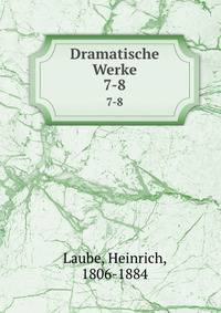 Dramatische Werke. 7-8