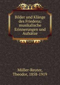 Bilder und Kl?nge des Friedens; musikalische Erinnerungen und Aufs?tze