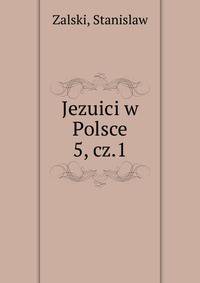 Jezuici w Polsce. 5, cz.1