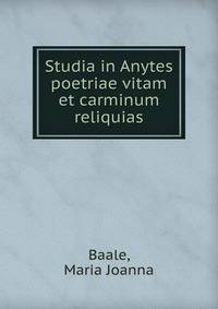 Studia in Anytes poetriae vitam et carminum reliquias