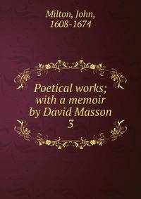 Poetical works; with a memoir by David Masson.. 3