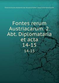 Fontes rerum Austriacarum. 2. Abt. Diplomataria et acta. 14-15