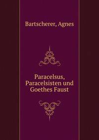 Paracelsus, Paracelsisten und Goethes Faust