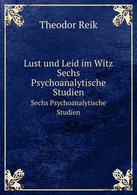 Lust und Leid im Witz. Sechs Psychoanalytische Studien