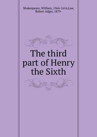 The third part of Henry the Sixth