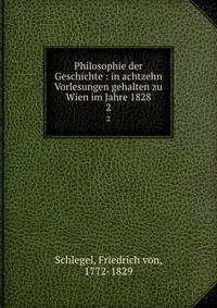 Philosophie der Geschichte : in achtzehn Vorlesungen gehalten zu Wien im Jahre 1828. 2