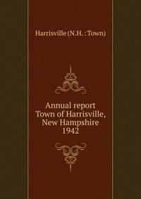 Annual report Town of Harrisville, New Hampshire. 1942