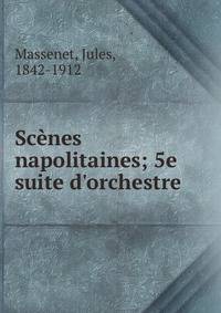 Sc?nes napolitaines; 5e suite d'orchestre